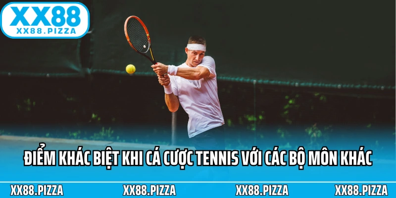 Điểm khác biệt khi cá cược Tennis với các bộ môn khác