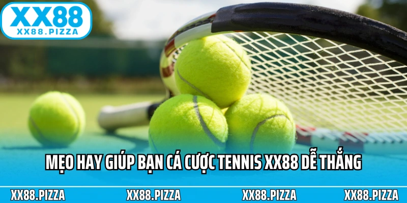 Mẹo hay giúp bạn cá cược Tennis XX88 dễ thắng