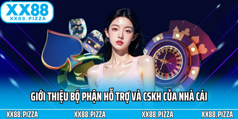 Giới thiệu bộ phận hỗ trợ và CSKH của nhà cái