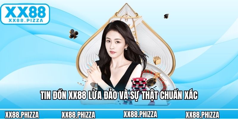 Tin đồn XX88 lừa đảo và sự thật chuẩn xác